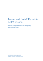 Labour and social trends in ASEAN 2008: driving competitiveness and prosperity with decent work