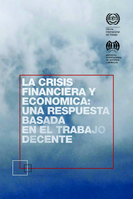 La crisis financiera y económica: una repuesta basada en el trabajo decente
