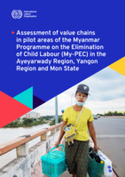 Assessment of value chains in pilot areas of the Myanmar Programme on the Elimination of Child Labour (My-PEC) in the Ayeyarwady Region, Yangon Region and Mon State
