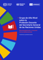 Grupo de Alto Nivel sobre la Profesión Docente del Secretario General de las Naciones Unidas: transformar la profesión docente : recomendaciones y resumen de las deliberaciones