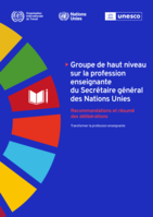 Groupe de haut niveau sur la profession enseignante du Secrétaire général des Nations Unies: transformer la profession enseignante : recommandations et résumé des délibérations