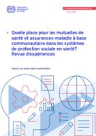 Quelle place pour les mutuelles de santé et assurances-maladie à base communautaire dans les systèmes de protection sociale en santé?: revue d’expériences