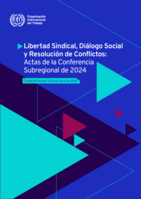 Libertad sindical, diálogo social y resolución de conflictos: Actas de la Conferencia Subregional de 2024, Ciudad de Panamá, 18-21 de marzo de 2024