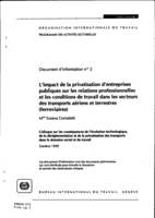L'impact de la privatisation d'entreprises publiques sur les relations professionnelles et les conditions de travail dans les secteurs des transports aériens et terrestres (ferroviaires): colloque sur les conséquences de l'évolution technologique, de la déréglementation et de la privatisation des transports dans le domaine social et du travail, Genève, 1999