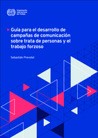 Guía para el desarrollo de campañas de comunicación sobre trata de personas y el trabajo forzoso