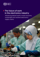 The future of work in the electronics industry: advancing decent work in more inclusive, sustainable and resilient electronics supply chains