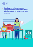 How to prevent and address violence and harassment at work: a training course for enterprises : training manual
