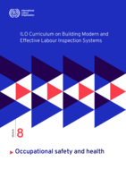 ILO curriculum on building modern and effective labour inspection systems: Module 8, Occupational safety and health