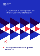 ILO curriculum on building modern and effective labour inspection systems: Module 9, Dealing with vulnerable groups of workers