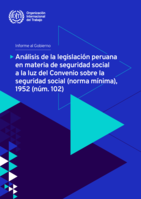 Análisis de la legislación peruana en materia de seguridad social a la luz del Convenio sobre la seguridad social (norma mínima),1952 (núm. 102): informe al gobierno