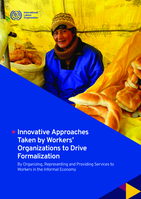 Innovative approaches taken by workers’ organizations to drive formalization by organizing, representing and providing services to workers in the informal economy