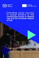 Extending social security to casual workers in the construction sector in Federal Iraq and the Kurdistan Region of Iraq