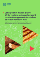 Conception et mise en œuvre d’interventions axées sur le marché pour le développement des chaînes de valeur manioc et maïs: appui aux communautés d’accueil et aux réfugiés vivant dans les régions de l’Est et de l’Adamaoua au Cameroun
