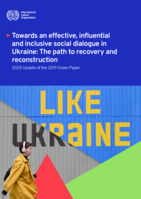 Towards an effective, influential and inclusive social dialogue in Ukraine: the path to recovery and reconstruction: 2025 update of the 2019 green paper