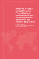 Renewing the social contract in Africa: pro-employment macroeconomic and sectoral policies for decent work and inclusive development