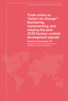 Trade unions as “Actors for Change”: monitoring, implementing, and shaping the post-2025 human-centred development agenda