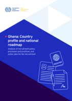 Ghana: country profile and national roadmap : analysis of recruitment policy, processes and practices, and action plan for fair recruitment