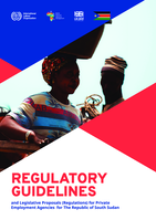 Regulatory guidelines and legislative proposals (regulations) for private employment agencies for the Republic of South Sudan