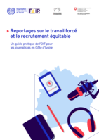 Reportages sur le travail forcé et le recrutement équitable: un guide pratique de l’OIT pour les journalistes en Côte d’Ivoire
