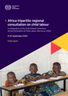 Africa tripartite regional consultation on child labour in preparation of the Sixth Global Conference on the Elimination of Child Labour, 8-26 September 2025: final report