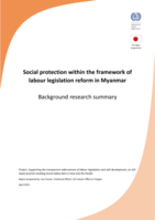 Social protection within the framework of labour legislation reform in Myanmar : background research summary