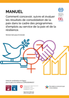 Comment concevoir, suivre et évaluer les résultats de consolidation de la paix dans le cadre des programmes d’emplois au service de la paix et de la résilience: manuel, version test pour le terrain