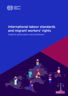 International labour standards and migrant workers’ rights: guide for policymakers and practitioners