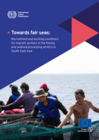 Towards fair seas: recruitment and working conditions for migrant workers in the fishing and seafood processing sectors in South-East Asia