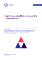 La inteligencia artificial en la industria manufacturera: desafíos y oportunidades para la promoción del trabajo decente, la productividad y una transición justa : informe para la Reunión técnica sobre los desafíos y las oportunidades que plantea la utilización de la inteligencia artificial para la promoción del trabajo decente, la productividad y una transición justa en la industria manufacturera(Ginebra, 13-17 de abril de 2026)