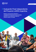 Evaluación final independiente del Proyecto LAZOS Argentina: brindar a las personas migrantes y refugiadas de Venezuela acceso a trabajos decentes en los países de acogida de América Latina y el Caribe