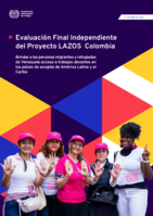 Evaluación final independiente del Proyecto LAZOS Colombia: brindar a las personas migrantes y refugiadas de Venezuela acceso a trabajos decentes en los países de acogida de América Latina y el Caribe