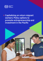 Capitalizing on return migrant workers: policy options to promote entrepreneurship and investment in the Pacific