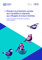 Étendre la protection sociale aux travailleurs migrants, aux réfugiés et à leurs familles: guide à l’intentiondes décideurs politiques et des praticiens