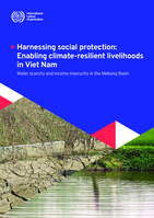 Harnessing social protection: enabling climate-resilient livelihoods in Viet Nam: water scarcity and income insecurity in the Mekong Basin