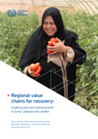 Regional value chains for recovery: creating jobs and shared growth in Syria, Lebanon and Jordan : focus sectors: medicinal and aromatic plants, fruits and vegetables, construction materials, and olives and olive oil