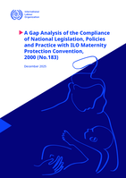 A gap analysis of the compliance of national legislation, policies and practice with ILO Maternity Protection Convention, 2000 (No.183)