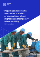 Mapping and assessing sources for statistics of international labour migration and temporary labour mobility: ILO practical guide