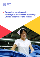 Expanding social security coverage in the informal economy: China’s experience and lessons